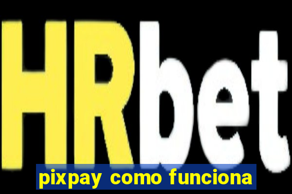 pixpay como funciona